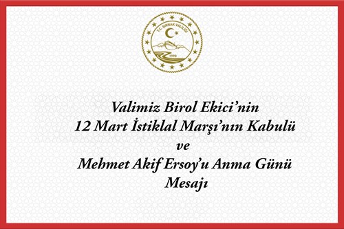 Valimiz Birol Ekici'nin 12 Mart İstiklal Marşı'nın Kabulü ve Mehmet Akif Ersou'u Anma Günü Mesajı