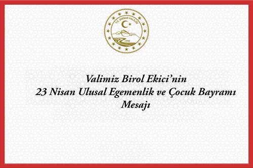 Valimiz Birol Ekici'nin 23 Nisan Ulusal Egemenlik ve Çocuk Bayramı Mesajı