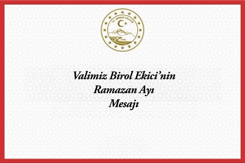 Valimiz Birol Ekici'nin Ramazan Ayı Mesajı